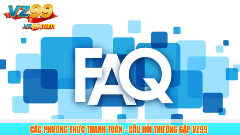 Các phương thức thanh toán – Câu hỏi thường gặp VZ99