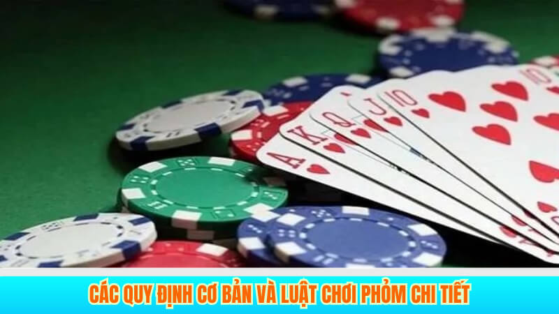 Các quy định cơ bản và luật chơi Phỏm chi tiết