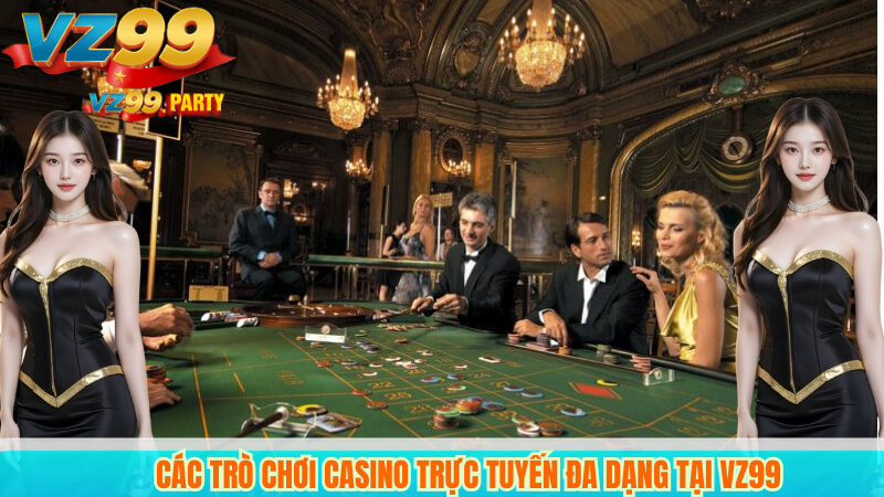 Các trò chơi casino trực tuyến đa dạng tại VZ99