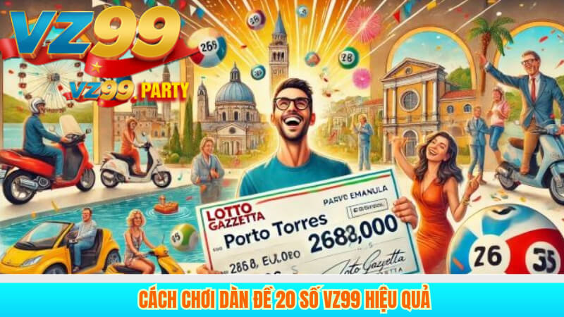 Cách chơi dàn đề 20 số VZ99 hiệu quả