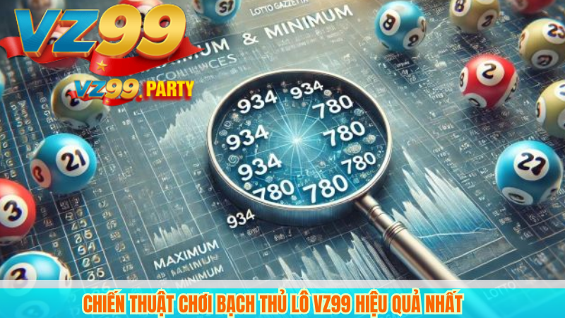 Chiến Thuật Chơi Bạch Thủ Lô VZ99 Hiệu Quả Nhất 4 Chiến Thuật Chơi Bạch Thủ Lô VZ99 Hiệu Quả Nhất