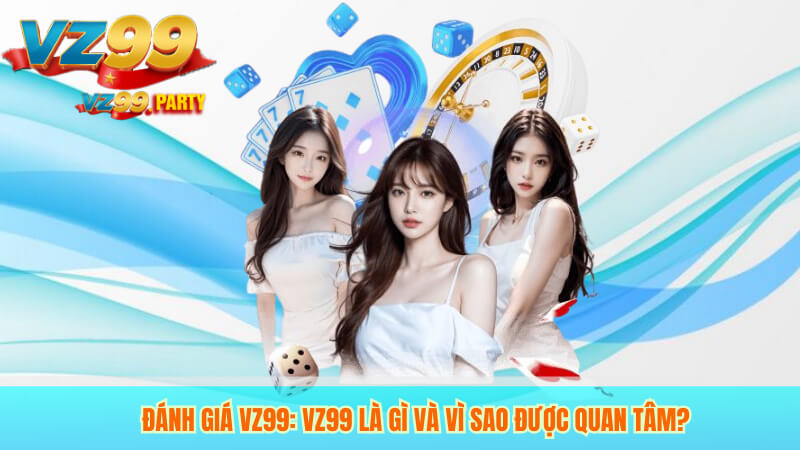 ĐÁNH GIÁ VZ99 1 Đánh giá VZ99: VZ99 là gì và vì sao được quan tâm?