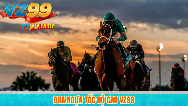 Đua ngựa tốc độ cao VZ99