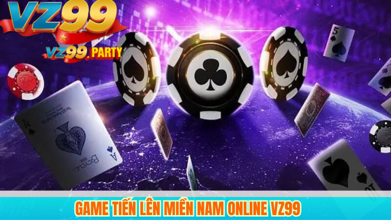 Game Tiến Lên Miền Nam online VZ99