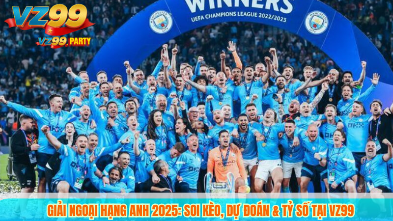 Giải Ngoại Hạng Anh 2025: Soi Kèo, Dự Đoán & Tỷ Số Tại VZ99 3 Giải Ngoại Hạng Anh 2025: Soi Kèo, Dự Đoán & Tỷ Số Tại VZ99