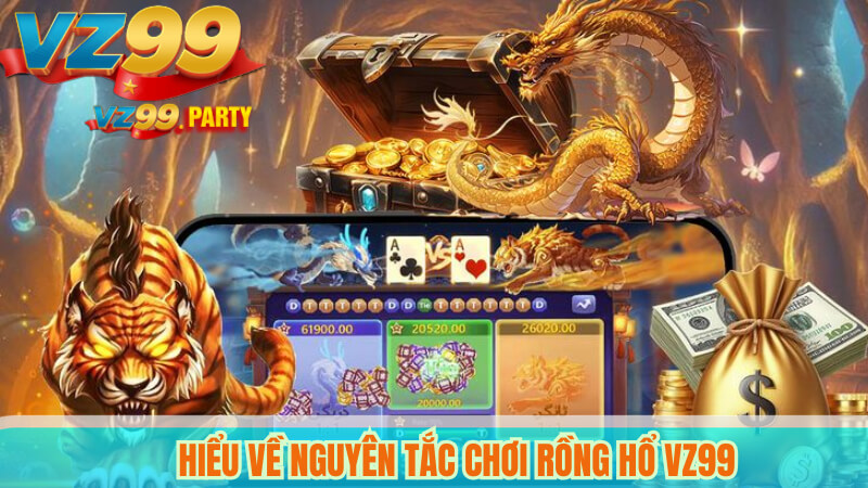 Rồng Hổ VZ99: Hướng Dẫn Chiến Thuật Và Kinh Nghiệm Cược 2 Hiểu Về Nguyên Tắc Chơi Rồng Hổ VZ99