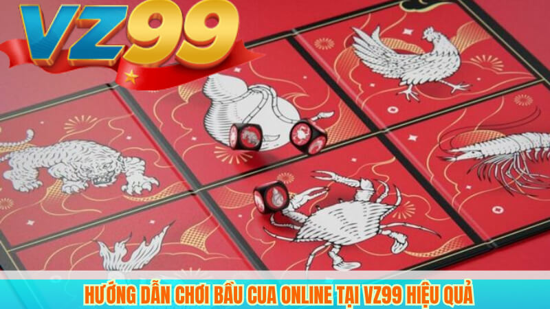 Hướng Dẫn Chơi Bầu Cua Online Tại VZ99 Hiệu Quả 1 Hướng Dẫn Chơi Bầu Cua Online Tại Hiệu Quả