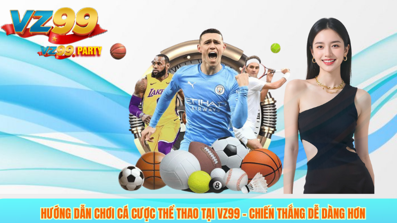 Thể Thao 24h Cùng VZ99 – Nơi Cá Cược Thể Thao Hấp Dẫn Nhất 3 Hướng dẫn chơi cá cược thể thao tại VZ99 – chiến thắng dễ dàng hơn