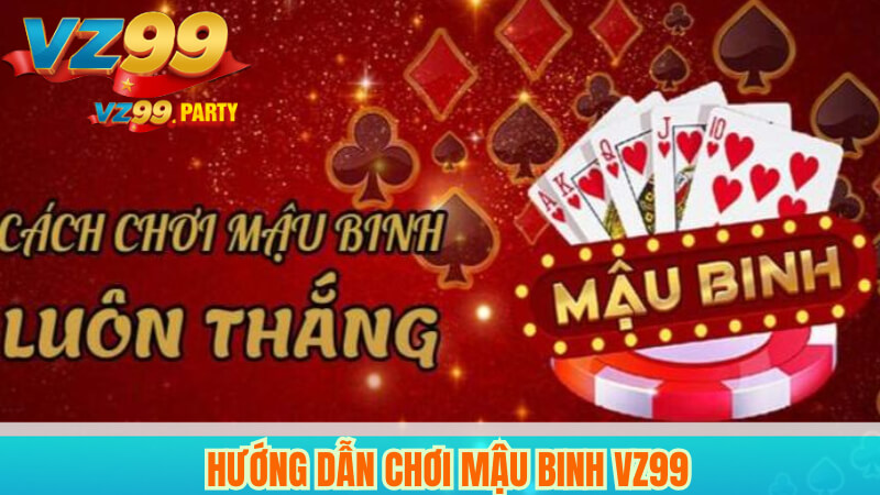 Hướng dẫn chơi mậu binh VZ99