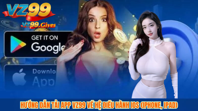 TẢI APP VZ99 3 Hướng dẫn tải app VZ99 về hệ điều hành iOS (iPhone, iPad)