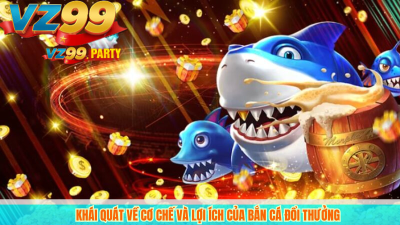 Khái quát về cơ chế và lợi ích của bắn cá đổi thưởng