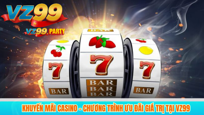 Khuyến Mãi Casino – Chương Trình Ưu Đãi Giá Trị Tại VZ99