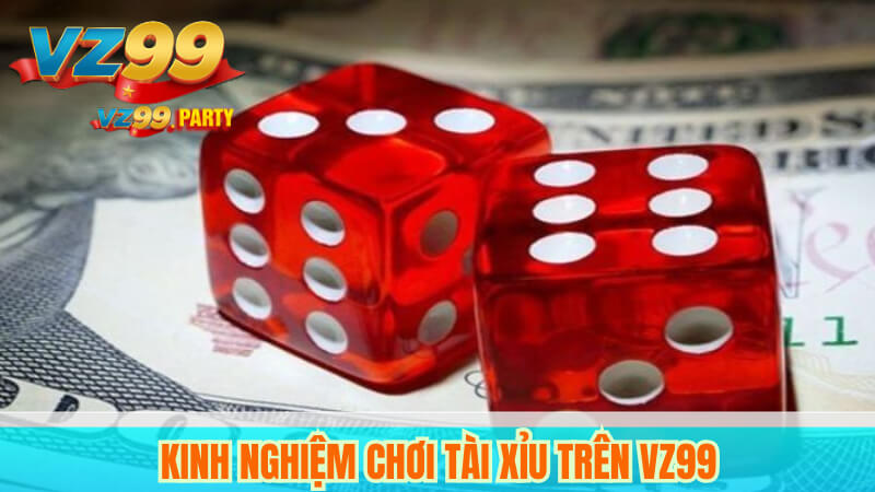 Chiến Thuật Chơi Tài Xỉu Online Hiệu Quả Tại VZ99 4 Kinh nghiệm chơi tài xỉu trên VZ99