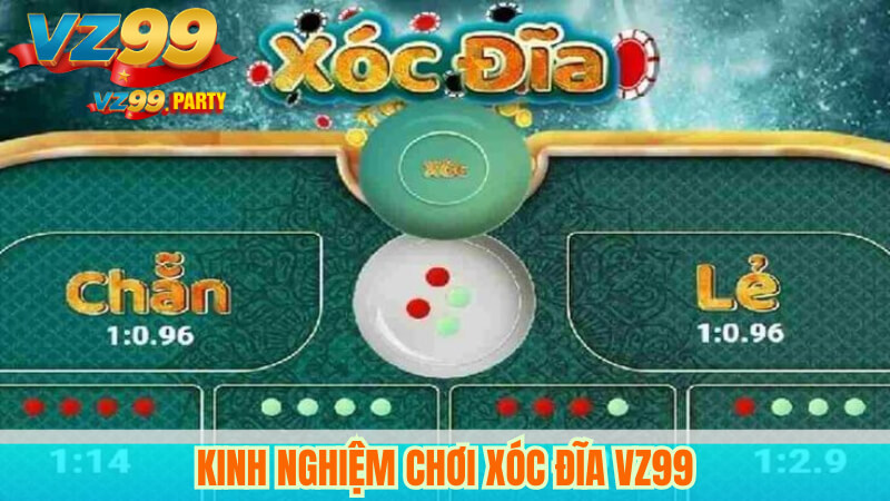 Kinh nghiệm chơi xóc đĩa VZ99