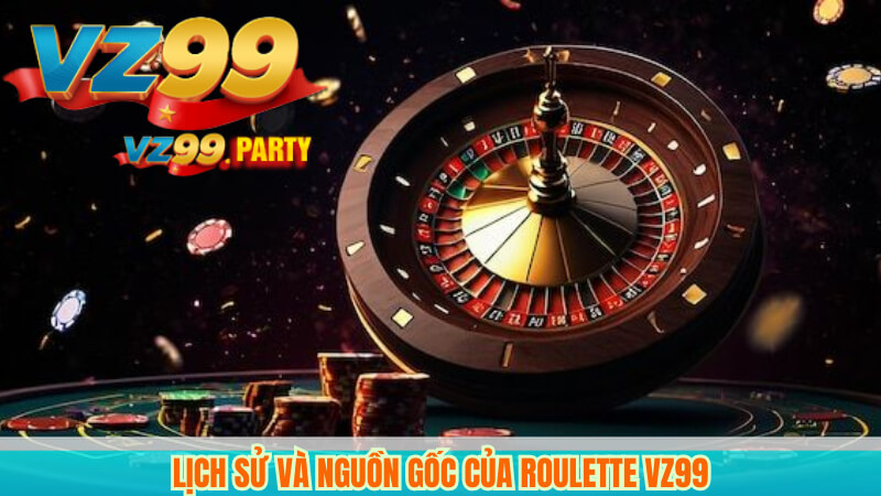 Roulette VZ99: Bí quyết cược cho người mới & dân chuyên 2025 3 Lịch sử và nguồn gốc của Roulette VZ99