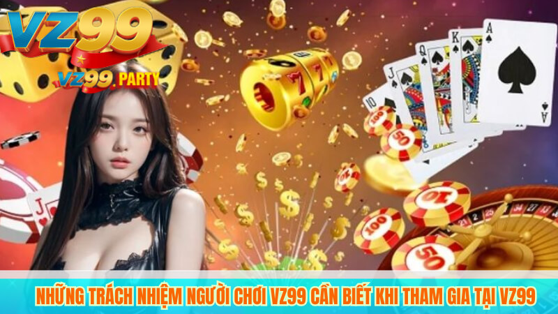 Trách Nhiệm Người Chơi VZ99 Giúp Tạo Môi Trường An Toàn 3 Những trách nhiệm người chơi VZ99 cần biết khi tham gia tại VZ99