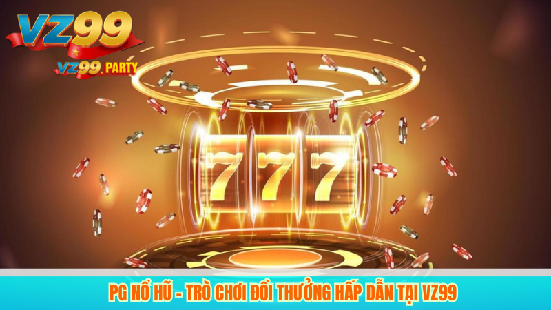 PG Nổ Hũ – Trò Chơi Đổi Thưởng Hấp Dẫn Tại VZ99