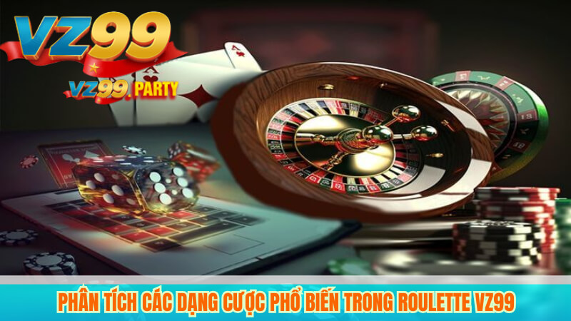 Roulette VZ99: Bí quyết cược cho người mới & dân chuyên 2025 5 Phân tích các dạng cược phổ biến trong Roulette VZ99