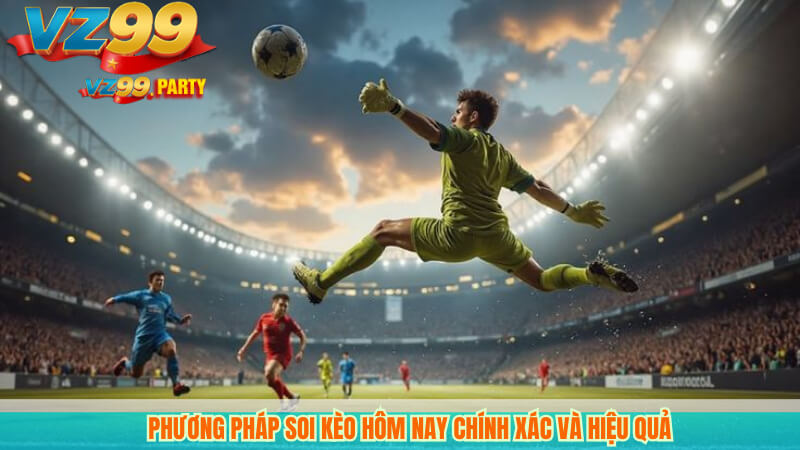 Phương pháp soi kèo hôm nay chính xác và hiệu quả