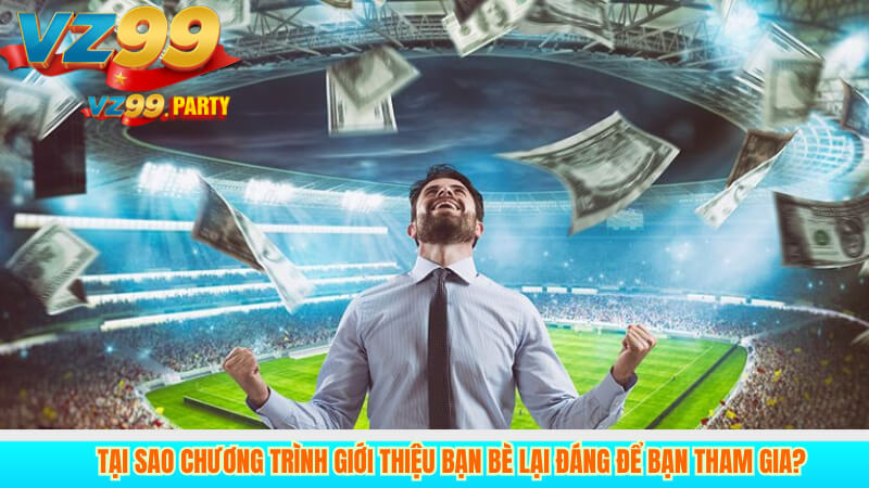 Tại sao chương trình giới thiệu bạn bè lại đáng để bạn tham gia?