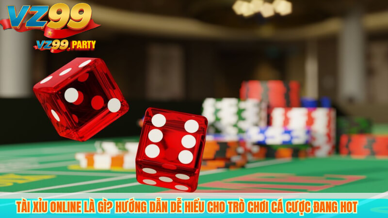 Chiến Thuật Chơi Tài Xỉu Online Hiệu Quả Tại VZ99 2 Tài Xỉu Online Là Gì? Hướng Dẫn Dễ Hiểu Cho Trò Chơi Cá Cược Đang Hot