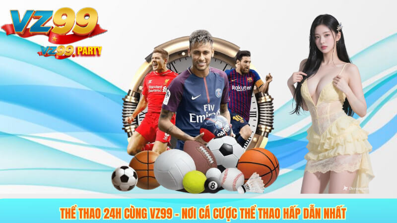 Thể Thao 24h Cùng VZ99 – Nơi Cá Cược Thể Thao Hấp Dẫn Nhất 2 Thể Thao 24h Cùng VZ99 – Nơi Cá Cược Thể Thao Hấp Dẫn Nhất
