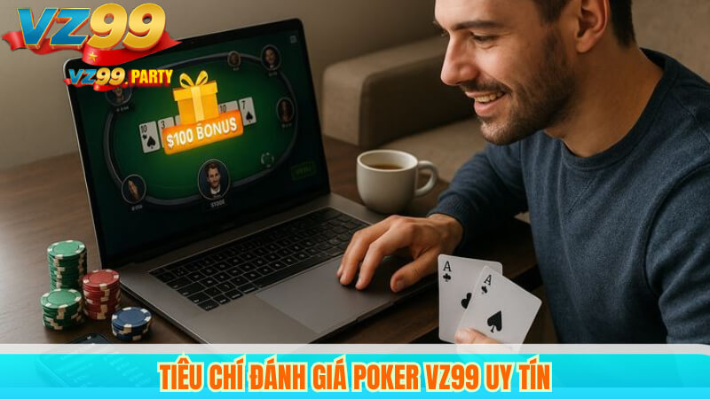 Tiêu chí đánh giá Poker VZ99 uy tín