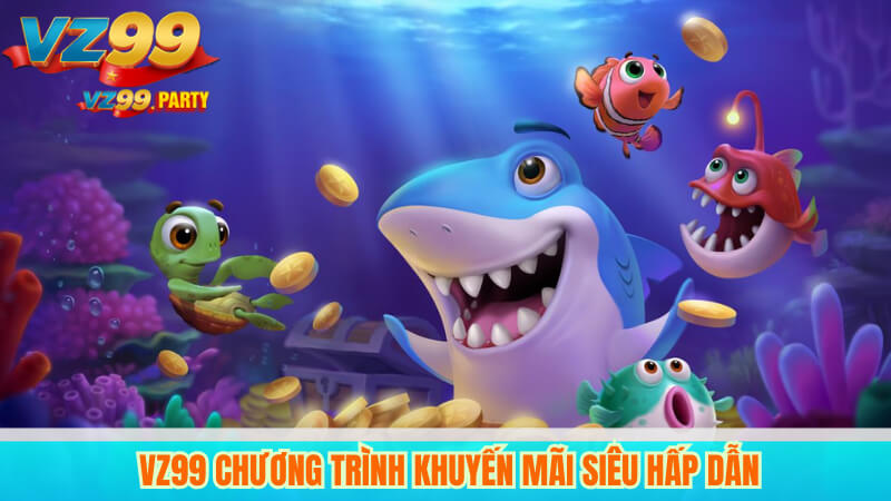 VZ99 chương trình khuyến mãi siêu hấp dẫn