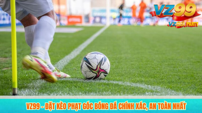 VZ99 – Đặt kèo phạt góc bóng đá chính xác, an toàn nhất 6 VZ99 – Đặt kèo phạt góc bóng đá chính xác, an toàn nhất